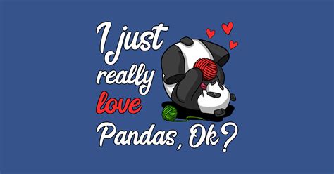 I Just Really Like Pandas Cute Panda Bear Knitting Yarn I Just Really Like Pandas T Shirt