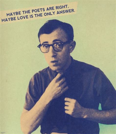 Maybe The Poets Are Right Maybe Love Is The Only Answer Woody Allen