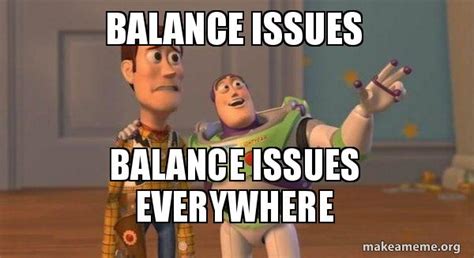 Balance Issues Balance Issues EVERYWHERE Buzz And Woody Toy Story Meme Make A Meme
