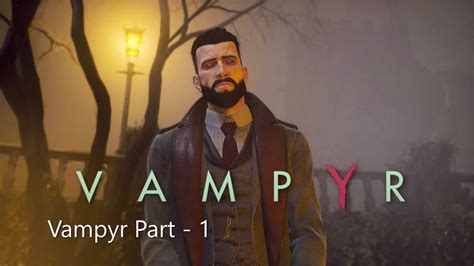 Vampyr Pc Gameplay Walkthrough Part 1 Youtube
