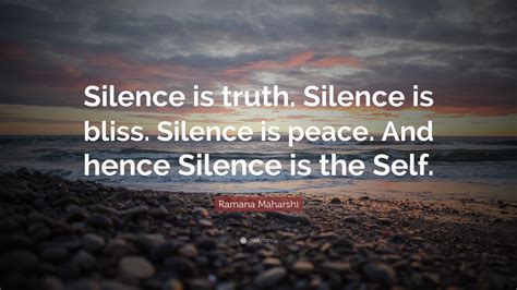 Ramana Maharshi Quote Silence Is Truth Silence Is Bliss Silence Is