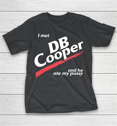 I Met Db Cooper And He Ate My Pussy Logo Shirts Woopytee
