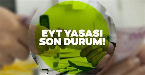 Eyt Yasası Son Durum Nedir Ne Zaman çıkacak Emeklilikte Yaşa Takılanlar Eyt Kimleri Kapsıyor