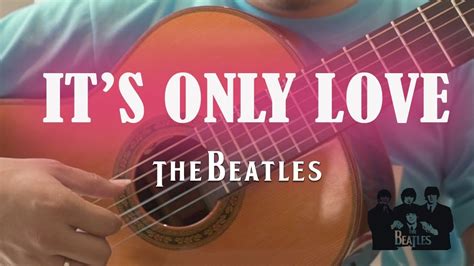 Its Only Love The Beatles Classical Guitar Youtube