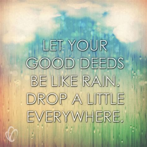Use these quotes to inspire kids to do good deeds now with the idea that it will become part of who they are. Small Deeds Make The Biggest Impact | Good deed quotes ...