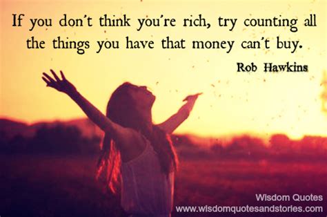 If You Are Not Rich Count The Things You Have That Money