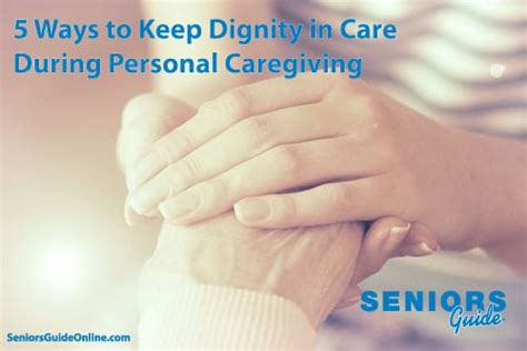 5 Ways To Keep Dignity In Care During Personal Caregiving Seniors Guide