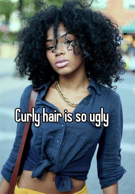 Curly Hair Is So Ugly