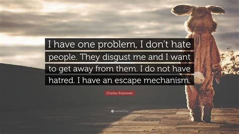 Charles Bukowski Quote I Have One Problem I Dont Hate People They