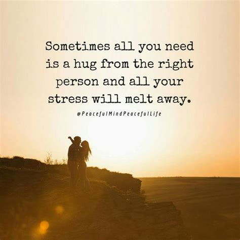 Sometimes All You Need Is A Hug From The Right Person And All Your