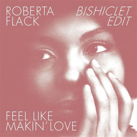 Stream Roberta Flack Feel Like Makin Love Bishiclet Edit By