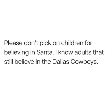 Please Dont Pick On Children For Believing In Santa I Know Adults