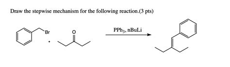 Solved Draw The Stepwise Mechanism For The Following Reaction3 Pts