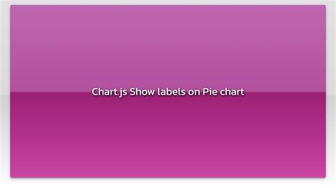 Chart Js Show Labels On Pie Chart Youtube