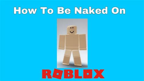How To Be Naked On Roblox Youtube