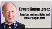 Edward Lorenz: American Mathematician and Meteorologist