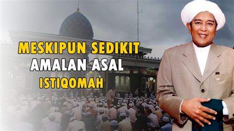 Maybe you would like to learn more about one of these? Meskipun sedikit Amalan asal istiqomah - Abah guru sekumpul (KH. Muhammad Zaini) - YouTube