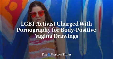 Lgbt Activist Charged With Pornography For Body Positive Vagina Drawings The Moscow Times