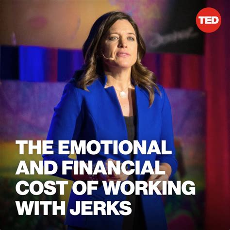 ted the emotional and financial cost of working with jerks