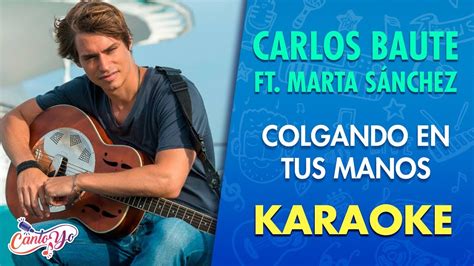 Carlos Baute Colgando En Tus Manos Feat Marta Sánchez Karaoke I Cantoyo Youtube