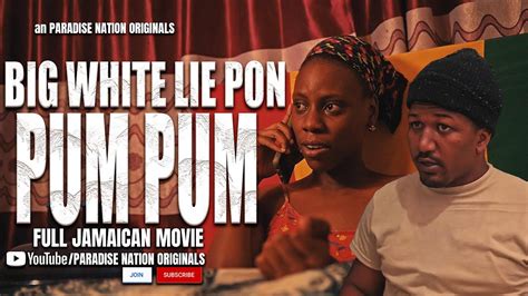 Big White Lie On The Pum Pum Full Jamaican Movie An Paradise Nation Originals Youtube