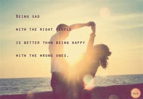 Being Sad With The Right People Is Better Than Being Happy With