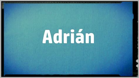 Significado Nombre Adrian Adrian Name Meaning Vídeo Dailymotion