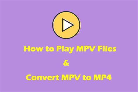 What Is An Mpv File And How To Play Mpv Files And Convert Mpv To Mp4