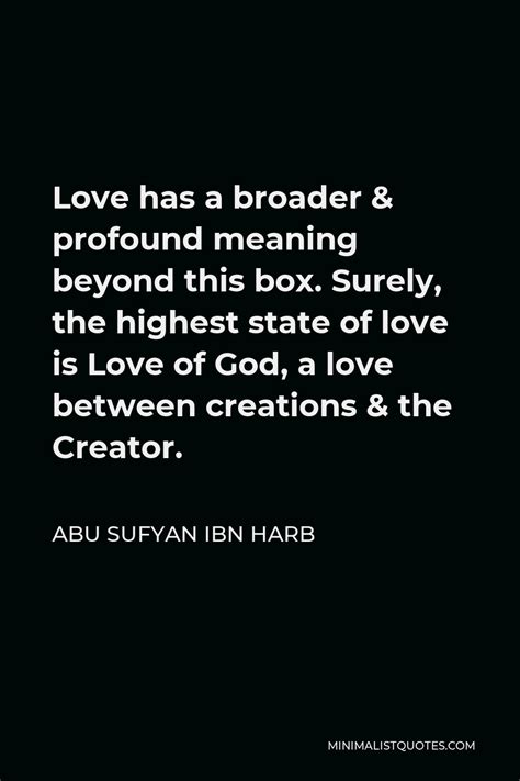 Abu Sufyan Ibn Harb Quote Love Has A Broader And Profound Meaning Beyond