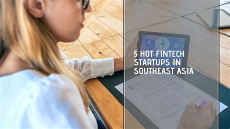 5 hot fintech startups in southeast asia tech collective