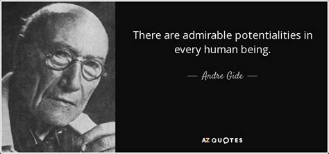 Andre Gide Quote There Are Admirable Potentialities In Every Human Being