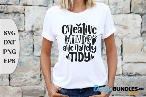 Creative Minds Are Rarely Tidy T Shirt Sayings Sassy Svg