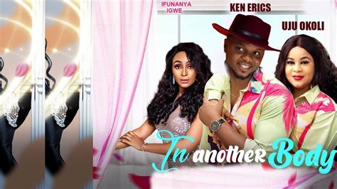 In Another Body Ken Erics Uju Okoli Nigerian Movies 2023 Latest Full