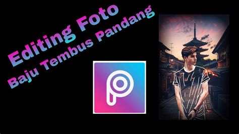 Tutorial Editing Foto Picsart Baju Tembus Pandang Youtube