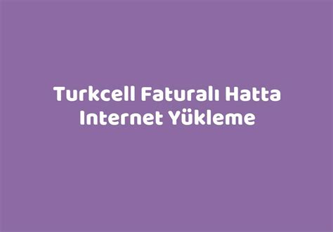 Turkcell Faturalı Hatta Internet Yükleme TeknoLib