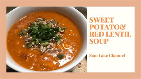 Sweet Potato And Red Lentil Soup Healthy Vegetarian Vegan Gluten Free