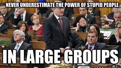 „school teachers, taking them by and large, are probably the most ignorant and stupid class of men in the whole group of mental workers. Never underestimate the power of stupid people in large groups - stupid people in large groups ...