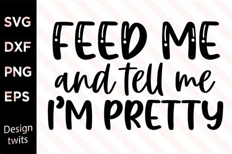 Feed Me and Tell Me I m Pretty SVG Gráfico por designtwits Creative Fabrica
