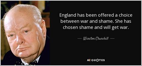 Winston Churchill Quote England Has Been Offered A Choice Between War And Shame