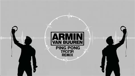 Armin Van Buuren Ping Pong Troy3r Remix Youtube
