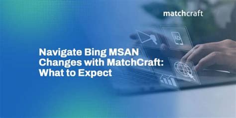 Navigate Bing Msan Changes With Matchcraft What To Expect Matchcraft
