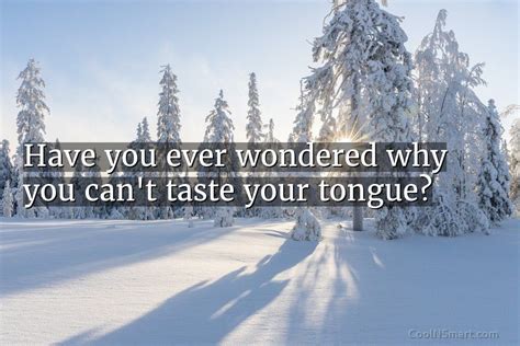 Quote Have You Ever Wondered Why You Cant Taste Your Tongue Coolnsmart