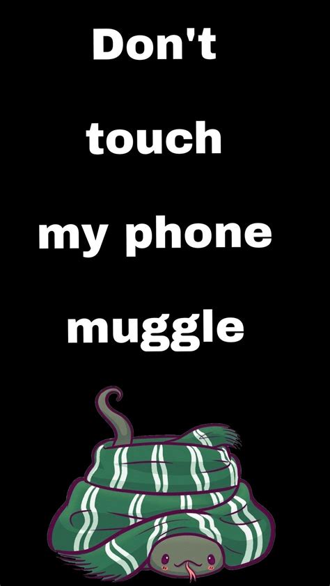 Don T Touch My Phone Muggle Slytherin Harry Potter Wallpaper Phone