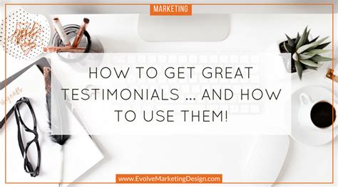 How To Get Great Testimonials And How To Use Them Evolve