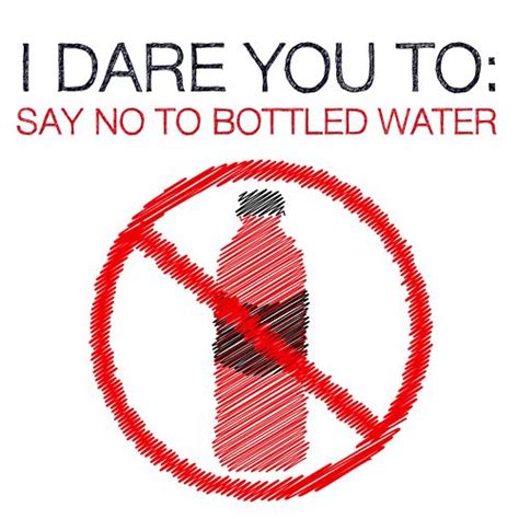 Say No To Bottled Water — Posters For Good Bottle The Ojays And