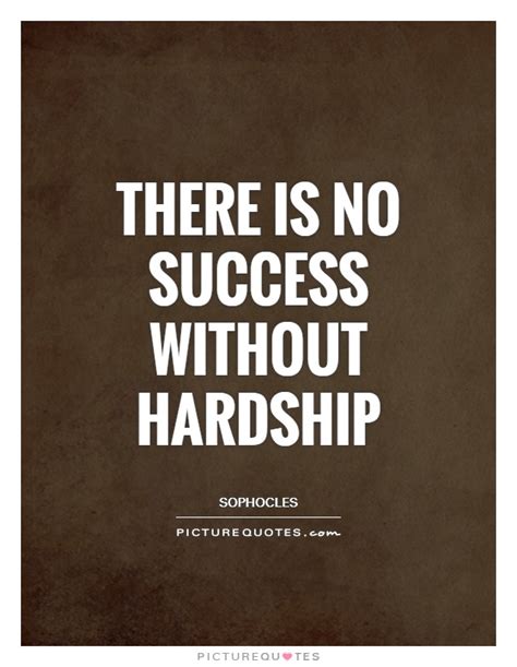 Easily mistaken, it is not about a love for adversity, it is about knowing a strength and a. Hardships Quotes | Hardships Sayings | Hardships Picture Quotes