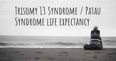 What Is The Life Expectancy Of Someone With Trisomy 13 Syndrome Patau Syndrome