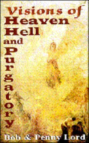 Visions Of Heaven Hell And Purgatory By Penny Lord And Bob Lord 1996