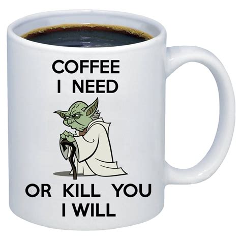 Coffee I Need Or Kill You I Will Coffee Mug Yoda Mug Funny Etsy