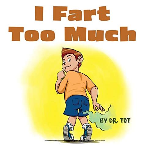 I Fart Too Much A Funny Farting Book For Boys Girls Kids Teens And